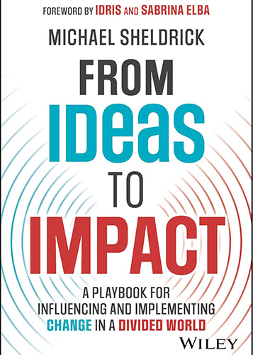 From Ideas to Impact: A Playbook For Influencing and Implementing Change In A Divided World